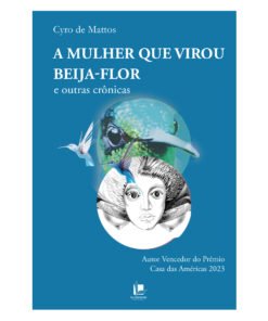 A mulher que virou beija-flor e outras crônicas